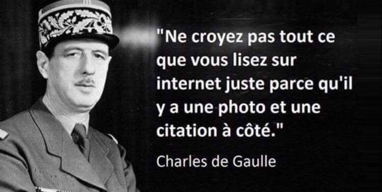 Citation Général de Gaulle: Ne croyez pas tout ce que vous lisez sur Internet juste parce qu'il y a une photo et une citation à côté.