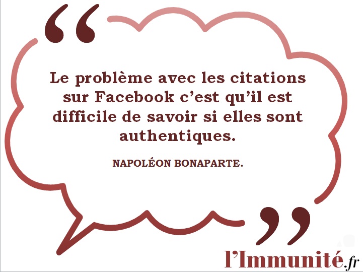 Napoléon Bonaparte: Le problème avec les citations sur Facebook cest qu'il est difficile de savoir si elles sont authentiques.
