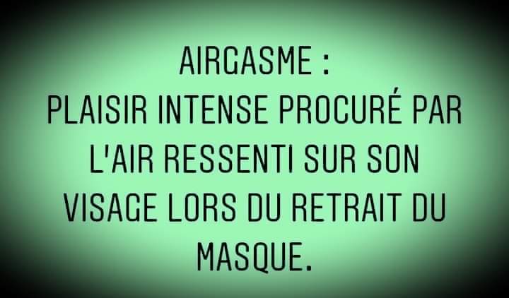 Airgasme: plaisir intense procuré par l'air sur le visage lors du retrait du masque (définition).