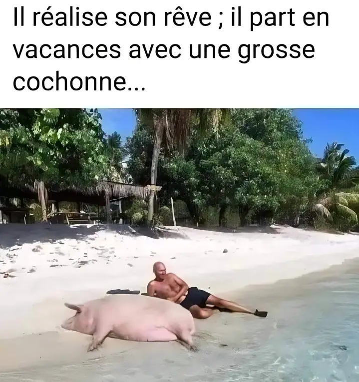 Il réalise son rêve ; il part en vacances avec une grosse cochonne...