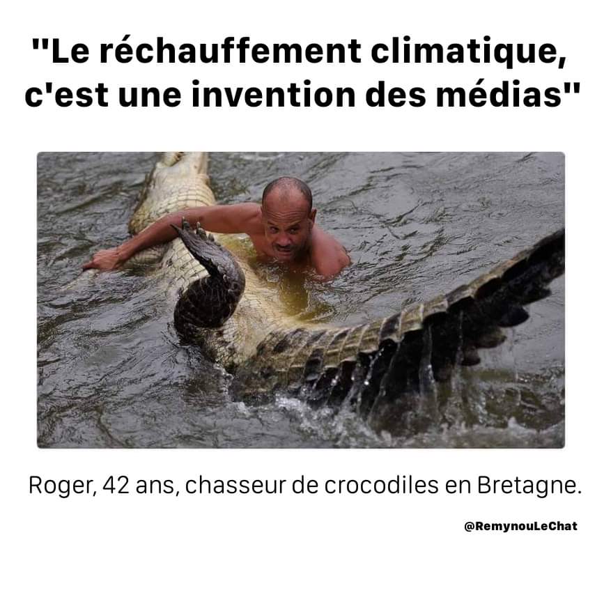 Le réchauffement climatique c'est une invention des médias. Roger, 42 ans, chasseur de crocodiles en Bretagne.