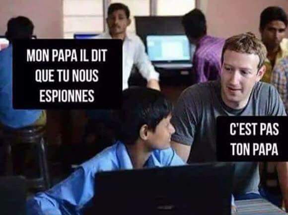 - Papa dit que tu nous espionnes - C'est pas ton papa (Mark Zuckerberg).