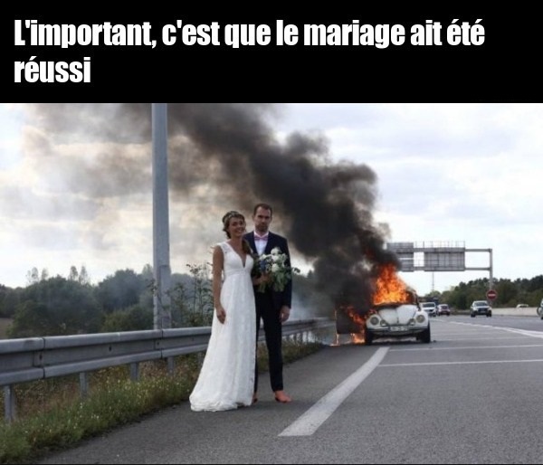 L'important, c'est que le mariage ait été réussi (voiture en feu sur l'autoroute)