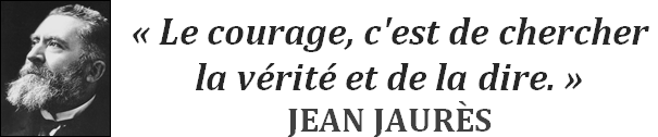 Le courage, c'est de chercher la vérité et de la dire. Jean Jaurès